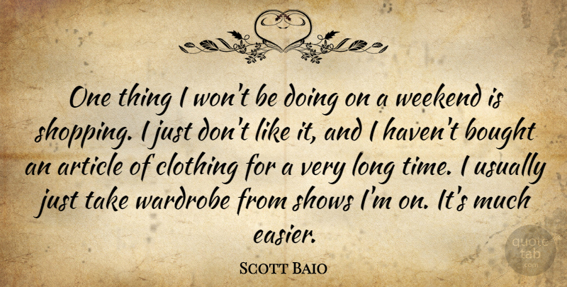 Scott Baio Quote About Weekend, Shopping, Long: One Thing I Wont Be...