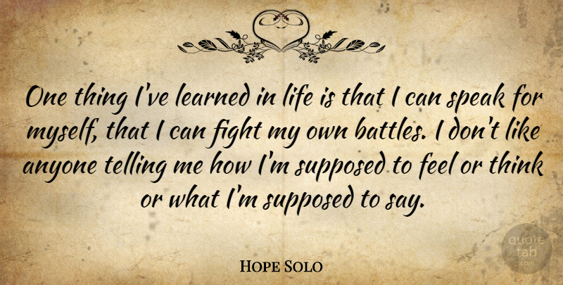 Hope Solo Quote About Fighting, Thinking, Battle: One Thing Ive Learned In...