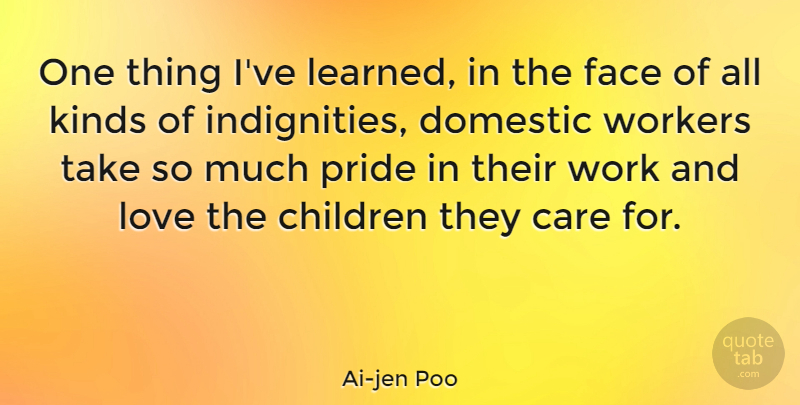 Ai-jen Poo Quote About Children, Pride, And Love: One Thing Ive Learned In...