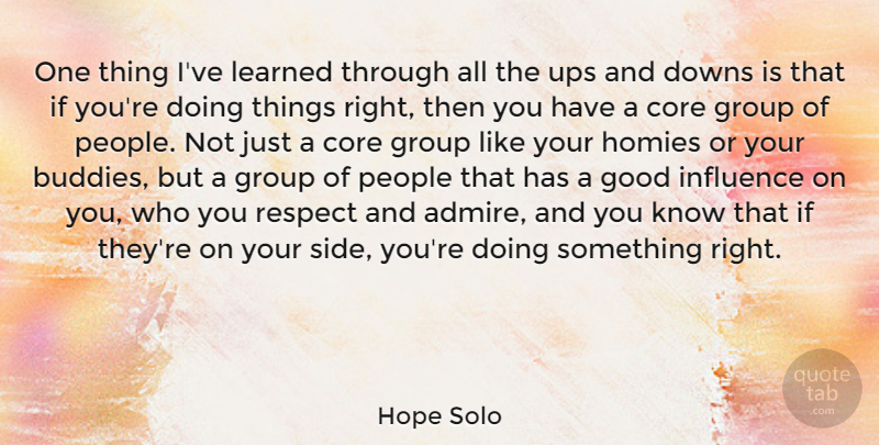 Hope Solo Quote About Your Side, People, Groups: One Thing Ive Learned Through...