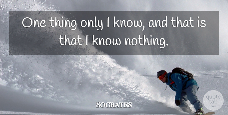 Socrates Quote About Knowledge: One Thing Only I Know...