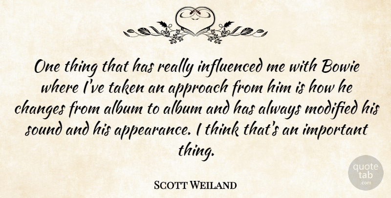 Scott Weiland Quote About Album, Approach, Bowie, Influenced, Modified: One Thing That Has Really...