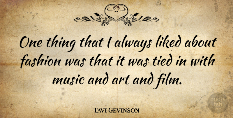 Tavi Gevinson Quote About Fashion, Art, Film: One Thing That I Always...