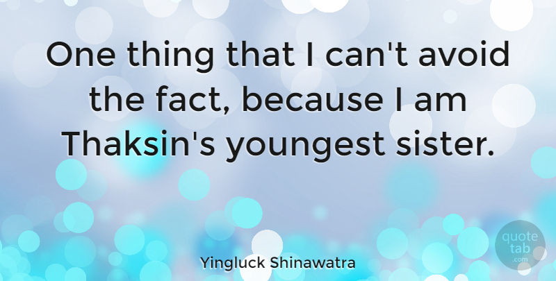 Yingluck Shinawatra Quote About Youngest: One Thing That I Cant...
