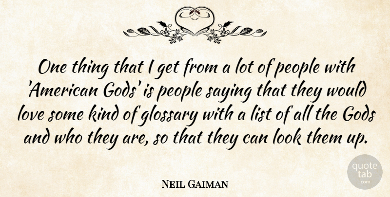 Neil Gaiman Quote About Gods, List, Love, People, Saying: One Thing That I Get...