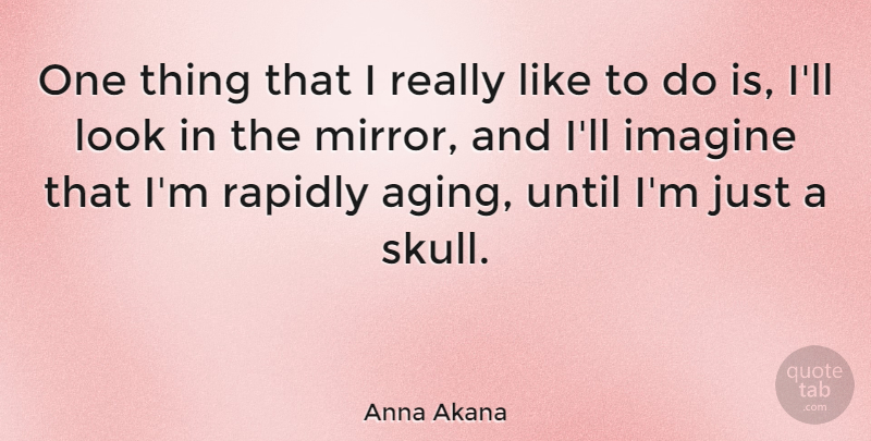 Anna Akana Quote About Rapidly, Until: One Thing That I Really...
