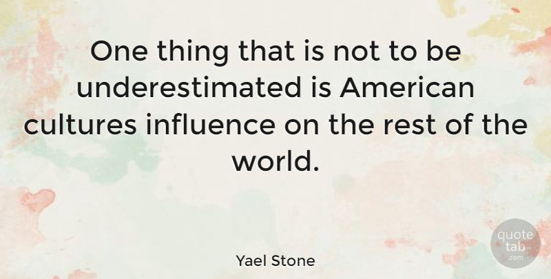 Yael Stone Quote About World, Culture, Influence: One Thing That Is Not...