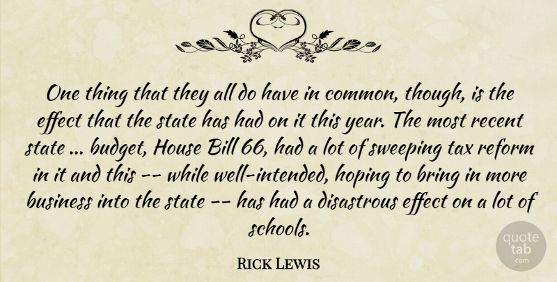 Rick Lewis Quote About Bill, Bring, Business, Disastrous, Effect: One Thing That They All...