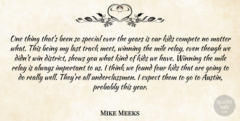 Mike Meeks Quote About Compete, Expect, Found, Four, Kids: One Thing Thats Been So...