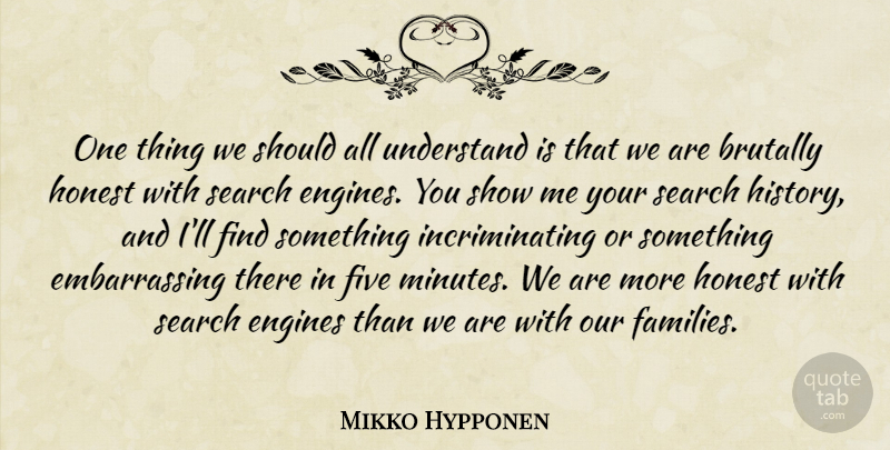 Mikko Hypponen Quote About Brutally, Engines, Five, History, Honest: One Thing We Should All...