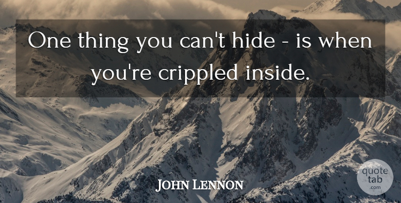John Lennon Quote About Inspirational, Pain, Emotional: One Thing You Cant Hide...