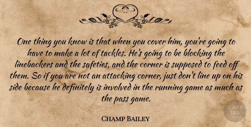 Champ Bailey Quote About Attacking, Blocking, Corner, Cover, Definitely: One Thing You Know Is...