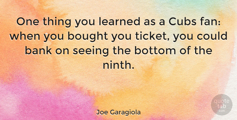Joe Garagiola Quote About Sports, Keys, Fans: One Thing You Learned As...