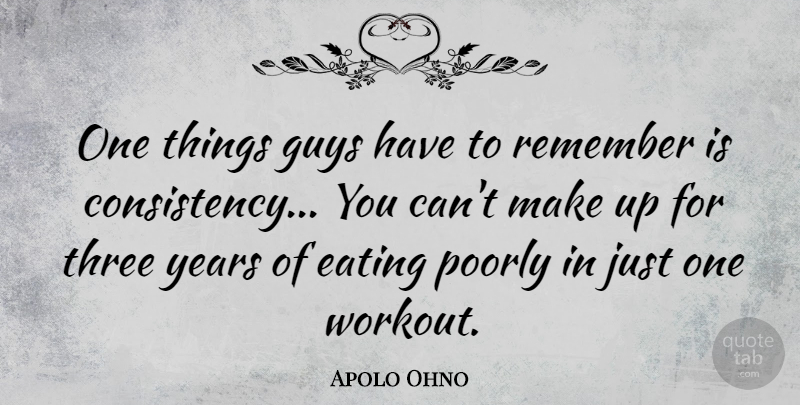 Apolo Ohno Quote About Workout, Years, Guy: One Things Guys Have To...