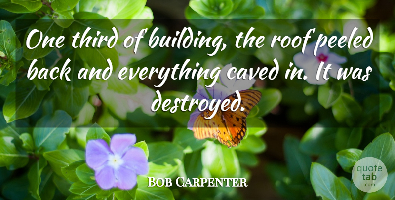 Bob Carpenter Quote About Roof, Third: One Third Of Building The...