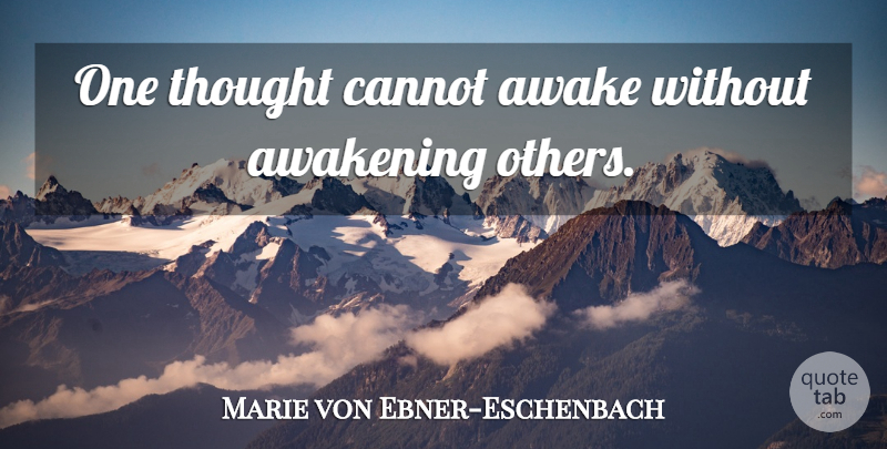 Marie von Ebner-Eschenbach Quote About Awakening, Awake: One Thought Cannot Awake Without...