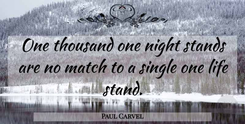 Paul Carvel Quote About Life, Match, Night, Single, Stands: One Thousand One Night Stands...