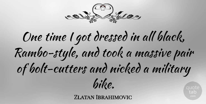 Zlatan Ibrahimovic Quote About Dressed, Massive, Pair, Time, Took: One Time I Got Dressed...