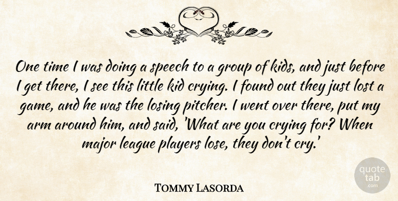 Tommy Lasorda Quote About Kids, Player, Games: One Time I Was Doing...