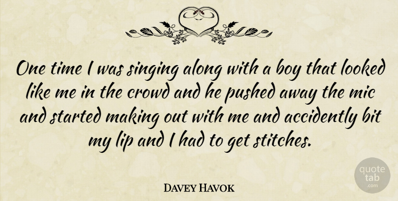 Davey Havok Quote About Boys, Singing, Stitches: One Time I Was Singing...