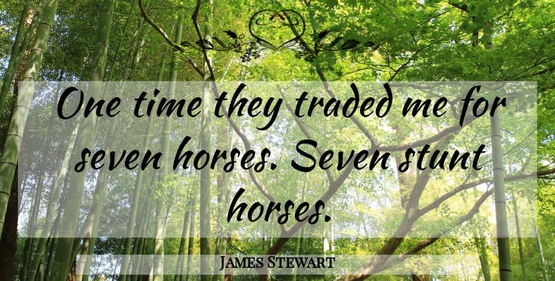 James Stewart Quote About Horses, Time, Traded: One Time They Traded Me...
