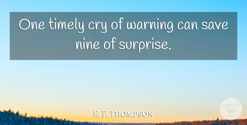 E. P. Thompson Quote About Cry, Nine, Save, Timely, Warning: One Timely Cry Of Warning...