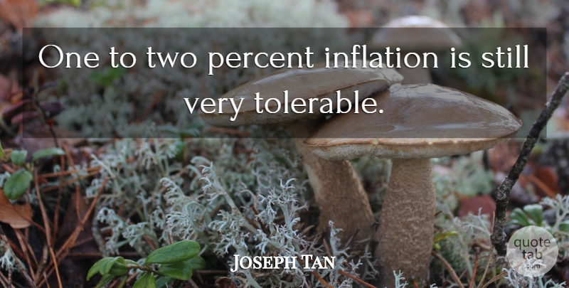 Joseph Tan Quote About Inflation, Percent: One To Two Percent Inflation...