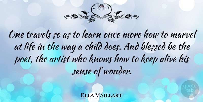 Ella Maillart Quote About Children, Blessed, Artist: One Travels So As To...