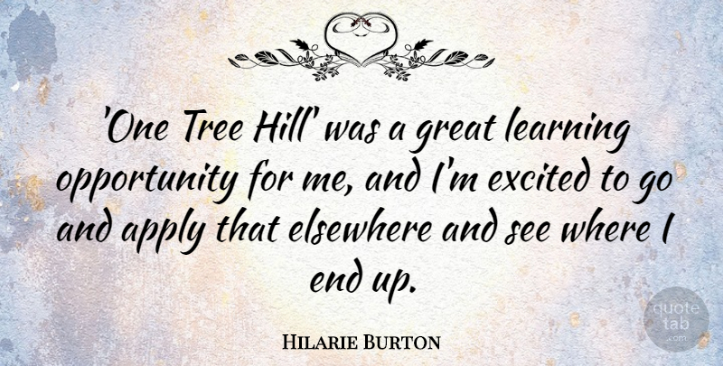 Hilarie Burton Quote About Apply, Elsewhere, Excited, Great, Learning: One Tree Hill Was A...