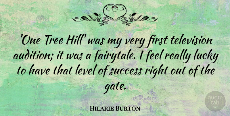 Hilarie Burton Quote About Level, Lucky, Success: One Tree Hill Was My...