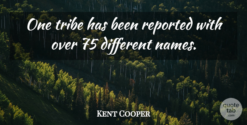 Kent Cooper Quote About Reported, Tribe: One Tribe Has Been Reported...