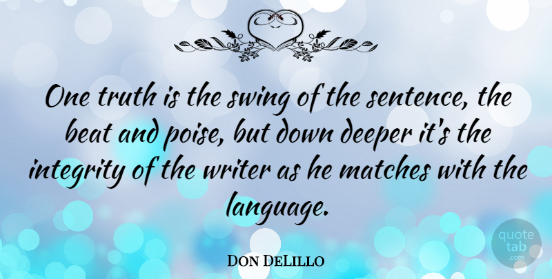 Don DeLillo Quote About Integrity, Swings, Language: One Truth Is The Swing...