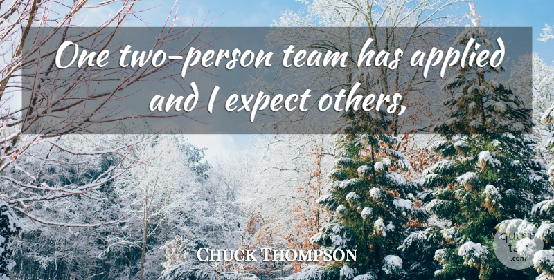 Chuck Thompson Quote About Applied, Expect, Team: One Two Person Team Has...