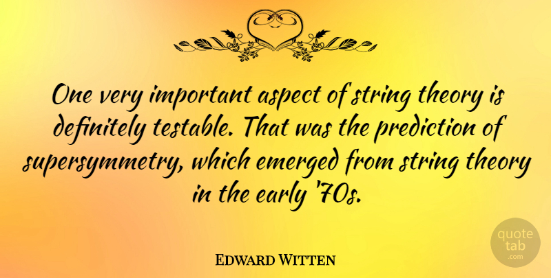 Edward Witten Quote About Important, Strings, Theory: One Very Important Aspect Of...