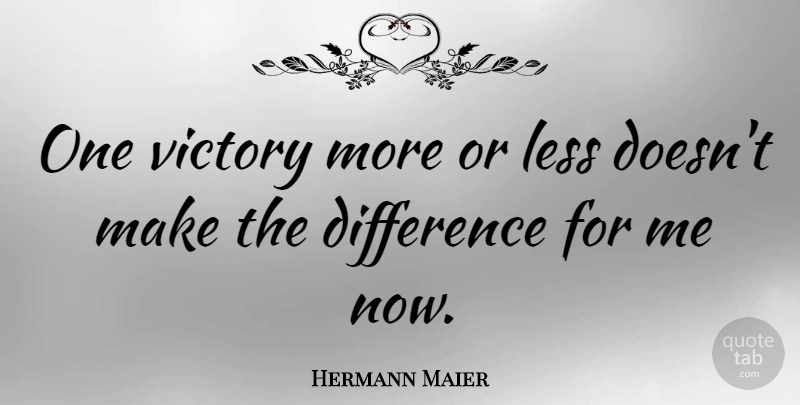 Hermann Maier Quote About Differences, Victory: One Victory More Or Less...