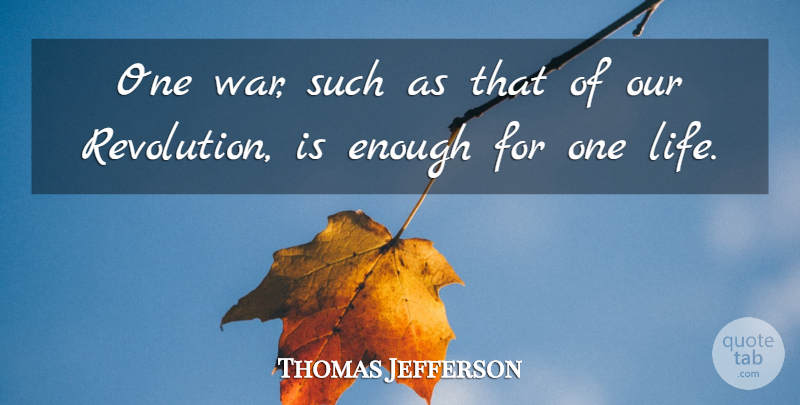 Thomas Jefferson Quote About Peace, War, Revolution: One War Such As That...