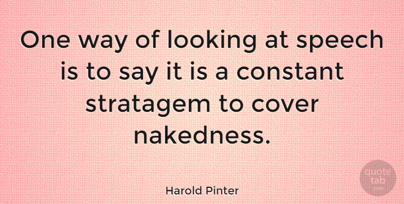 Harold Pinter Quote About Way, Speech, Constant: One Way Of Looking At...