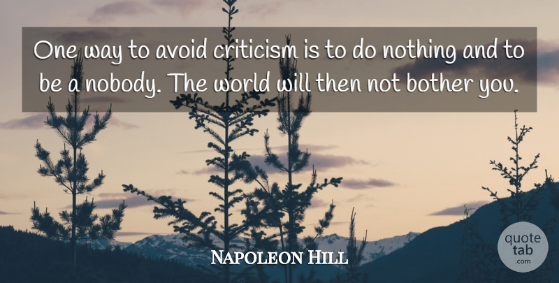 Napoleon Hill Quote About Criticism, Way, World: One Way To Avoid Criticism...
