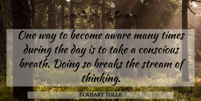 Eckhart Tolle Quote About Thinking, Way, Conscious: One Way To Become Aware...