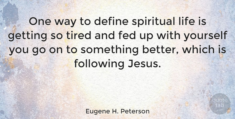 Eugene H. Peterson Quote About Spiritual, Jesus, Tired: One Way To Define Spiritual...
