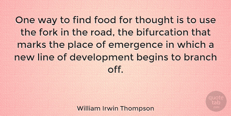 William Irwin Thompson Quote About Bifurcation, Use, Development: One Way To Find Food...