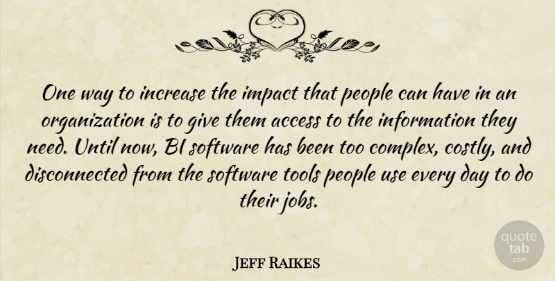Jeff Raikes Quote About Access, Impact, Increase, Information, People: One Way To Increase The...