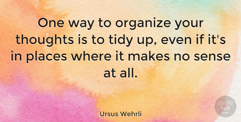 Ursus Wehrli Quote About Way, Organize, Ifs: One Way To Organize Your...
