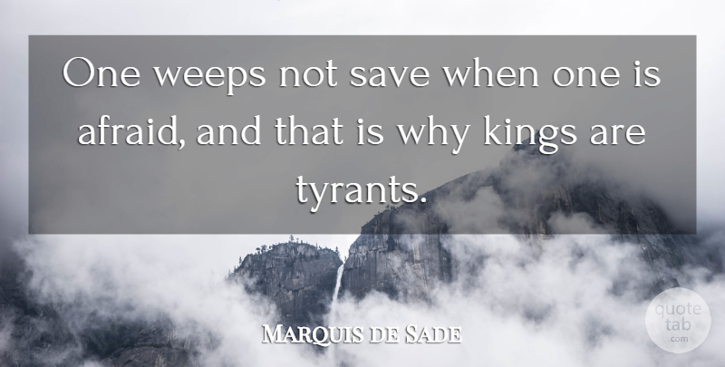 Marquis de Sade Quote About Fake People, Kings, Tyrants: One Weeps Not Save When...