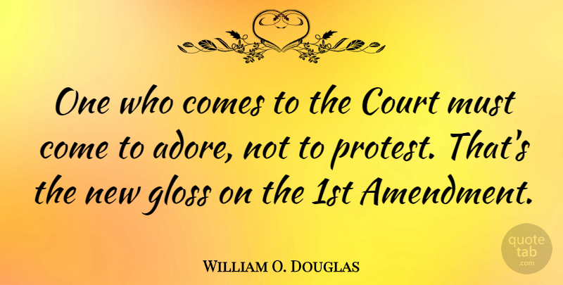 William O. Douglas Quote About History, Court, Gloss: One Who Comes To The...