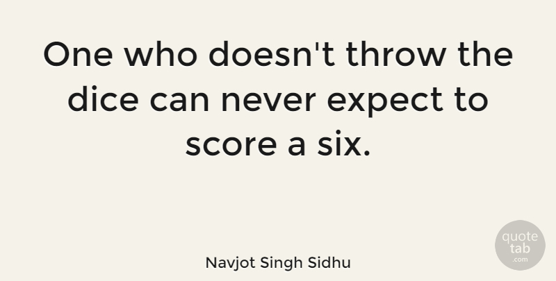 Navjot Singh Sidhu Quote About Gambling, Six, Dice: One Who Doesnt Throw The...