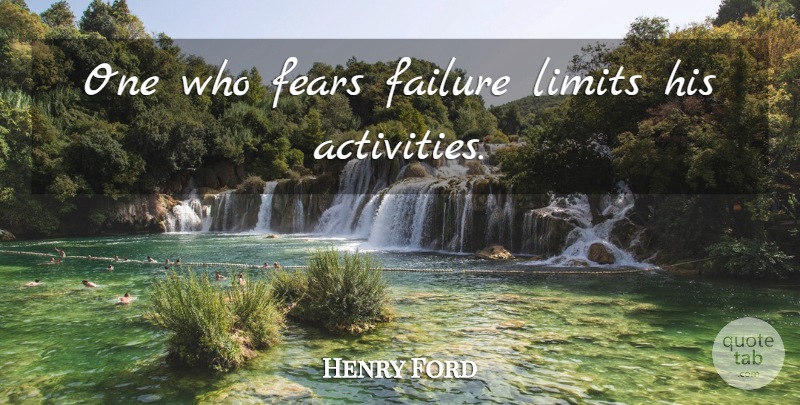 Henry Ford Quote About Fear, Failure, Limits: One Who Fears Failure Limits...