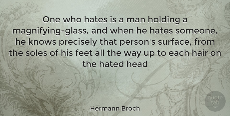 Hermann Broch Quote About Hate, Men, Glasses: One Who Hates Is A...