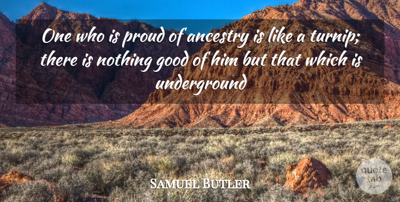 Samuel Butler Quote About Ancestry, Good, Proud: One Who Is Proud Of...