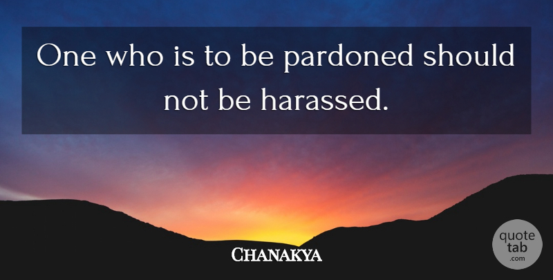 Chanakya Quote About Political, Should: One Who Is To Be...